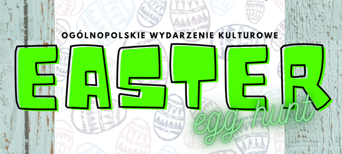 OGÓLNOPOLSKIE WYDARZENIE KULTUROWE Easter Egg Hunt